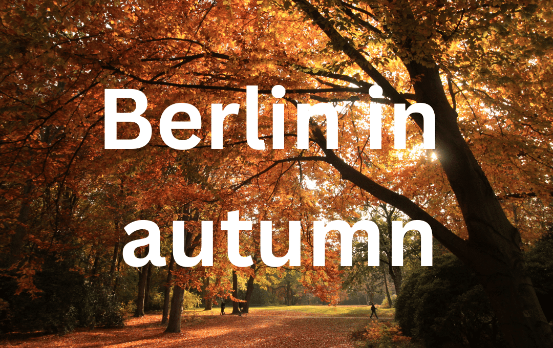 Berlin in autumn. Discover how wonderful autumn in Berlin is with our great tips for excursions